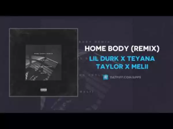 Lil Durk x Teyana Taylor x Melii - Home Body (Remix)
